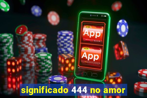 significado 444 no amor